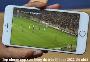top-nhung-app-xem-bong-da-tren-iphone-2022-tot-nhat